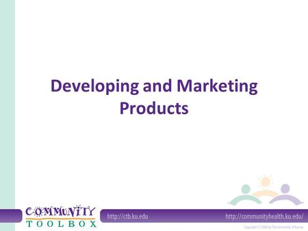 Developing and Marketing Products. Why - and why not - would we develop and market products? Why: – It's a way to make money – It can raise the profile.