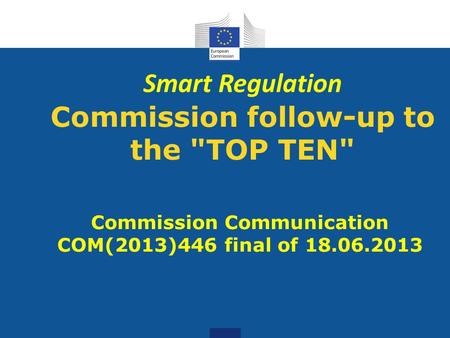 Smart Regulation Commission follow-up to the TOP TEN Commission Communication COM(2013)446 final of 18.06.2013.