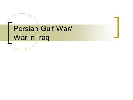 Persian Gulf War/ War in Iraq. Who is Saddam Hussein? Name means “one who confronts” 5 th President of Iraq Hated Kuwait for their wealth and oil rights.