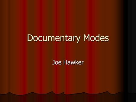 Documentary Modes Joe Hawker. Poetic Documentary Poetic documentaries typically show excessive amounts of creative camera work and experimental editing.