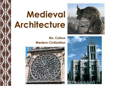 Medieval Architecture Ms. Catsos Western Civilization.