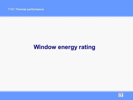 T101 Thermal performance Window energy rating. T101-2006 Energy rating schemes  NFRC  National Fenestration Rating Scheme, USA  BFRC  British Fenestration.