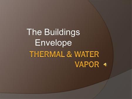 The Buildings Envelope.  R Values are the thermal resistance of a building product. R values are given to certain materials to evaluate there ability.