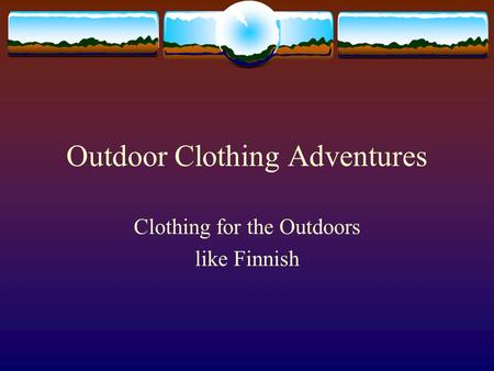 Outdoor Clothing Adventures Clothing for the Outdoors like Finnish.