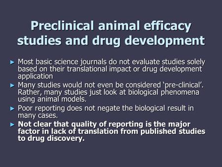 Preclinical animal efficacy studies and drug development ► Most basic science journals do not evaluate studies solely based on their translational impact.