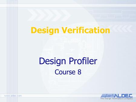 Design Verification Design Profiler Course 8. All materials updated on: September 30, 2004 8. Design Profiler Design Profiler is a tool integrated within.