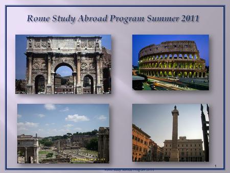 Rome Study Abroad Program 20 11 1. Study Abroad Rome Summer 2011 2 Host site: The American Institute for Roman Culture, Lungotevere Flaminio 74, 00196.