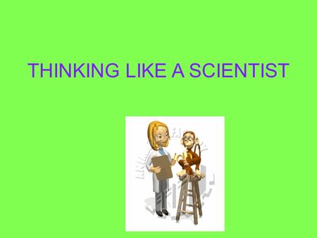 THINKING LIKE A SCIENTIST