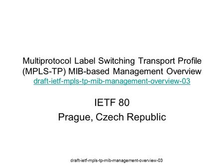 Draft-ietf-mpls-tp-mib-management-overview-03 Multiprotocol Label Switching Transport Profile (MPLS-TP) MIB-based Management Overview draft-ietf-mpls-tp-mib-management-overview-03.