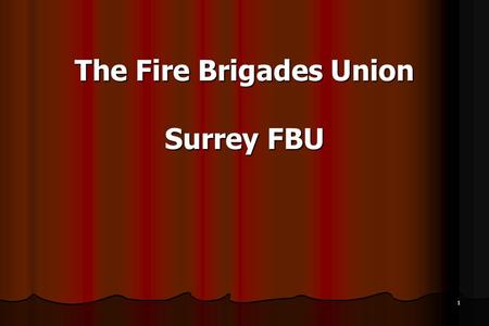 1 The Fire Brigades Union Surrey FBU. 2 Session Aims Refresh Knowledge of FBU National And Regional Structures Refresh Knowledge of FBU National And Regional.