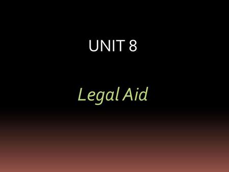 UNIT 8 Legal Aid. What is legal aid? A state system established in the UK in 1949, whereby those people who are unable to afford legal advice and representation.