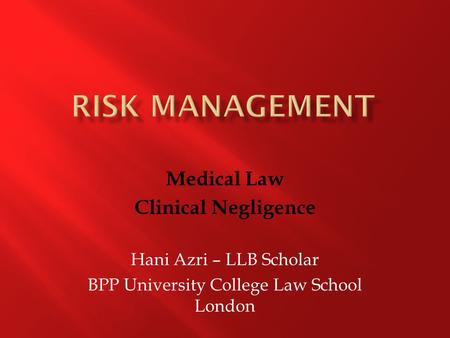 Medical Law Clinical Negligence Hani Azri – LLB Scholar BPP University College Law School London.
