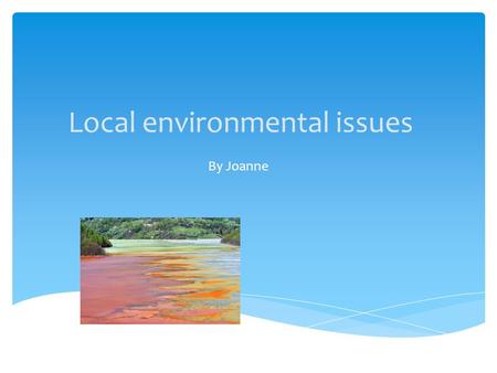 Local environmental issues By Joanne. Overfishing and illegal fishing intro Less than 1% of the world’s oceans are protected from all human activity.