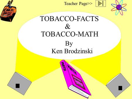 TOBACCO-FACTS By Ken Brodzinski & TOBACCO-MATH Teacher Page>>