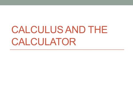 CALCULUS AND THE CALCULATOR. Derivatives Use calculator to find the slope of the function at a point TI-83 [MATH]-[8] nderiv(function, variable, value)
