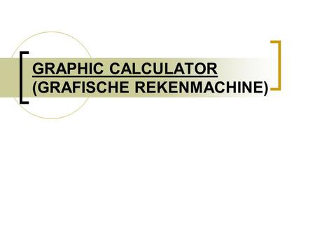 GRAPHIC CALCULATOR (GRAFISCHE REKENMACHINE). Graphic Calculator.