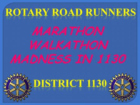 MARATHON WALKATHON MADNESS IN 1130. FOUNDERS & ORGANISERS Rtn. Shaheen Bhatia Rotary Club of Gants Hill & Rtn. Tony Sharma Rotary Club of Tower Hamlets.