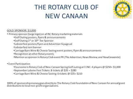 THE ROTARY CLUB OF NEW CANAAN GOLD SPONSOR: $3,000 Primary sponsor (large logo) on all NC Rotary marketing materials Golf Outing posters, flyers & announcements.