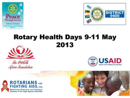 Rotary Health Days 9-11 May 2013. Rotary Family Health Days 9-11 May 2013 Rotary Family Health Days 9-11 May 2013.