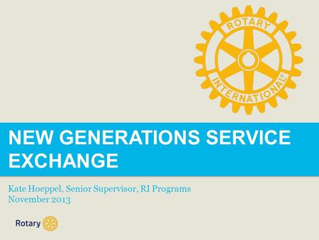 NEW GENERATIONS SERVICE EXCHANGE Kate Hoeppel, Senior Supervisor, RI Programs November 2013.