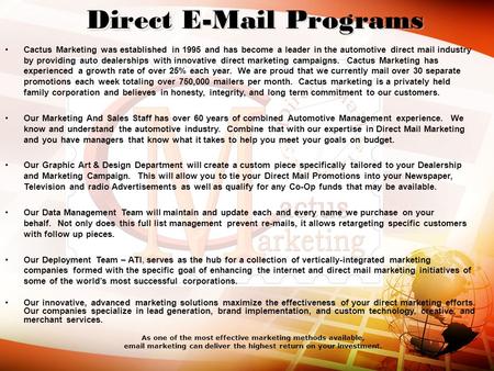 As one of the most effective marketing methods available, email marketing can deliver the highest return on your investment. Direct Direct E-Mail Programs.
