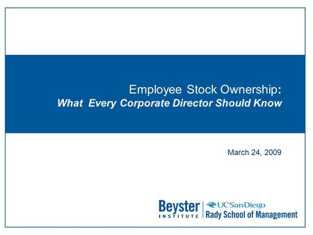 Employee Stock Ownership: What Every Corporate Director Should Know March 24, 2009.