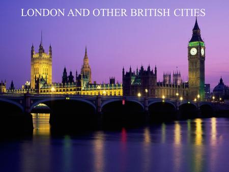 LONDON AND OTHER BRITISH CITIES. GENERAL INFORMATION London is the capital city of the United Kingdom It is located on the Thames river in the southeast.