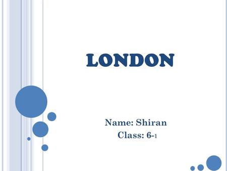 LONDON Name: Shiran Class: 6-1.