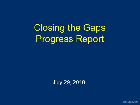 July 29, 2010 Closing the Gaps Progress Report THECB 6/2010.