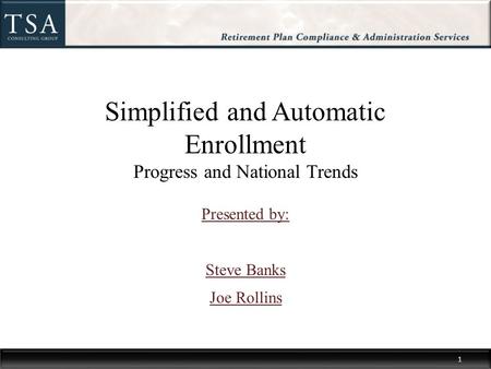 Simplified and Automatic Enrollment Progress and National Trends Presented by: Steve Banks Joe Rollins 1.