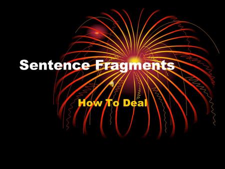 Sentence Fragments How To Deal What are sentence fragments you might ask?