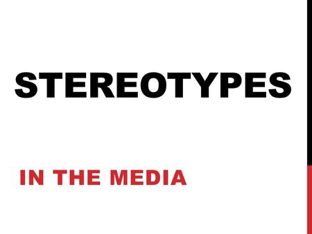 Stereotypes In the media.