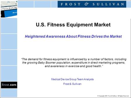 U.S. Fitness Equipment Market Heightened Awareness About Fitness Drives the Market “The demand for fitness equipment is influenced by a number of factors,