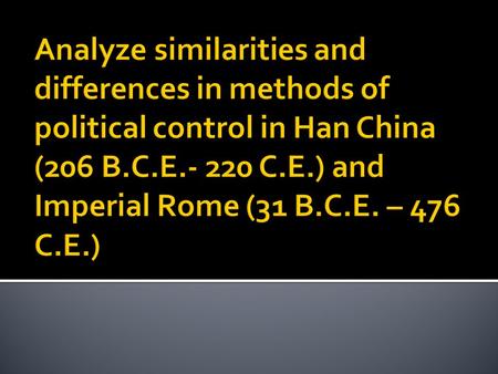 SimilaritiesDifferences Han ChinaImperial Rome Founding of empire  Both emerged in similar time period and grew to be similar land area and population.