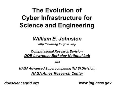 The Evolution of Cyber Infrastructure for Science and Engineering  doesciencegrid.org William E. Johnston