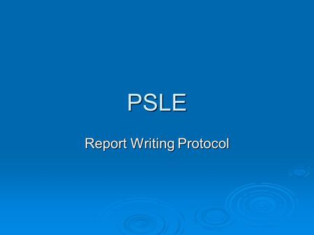 PSLE Report Writing Protocol. The Report Template  The template is available on the PSLE website at  3.dot.