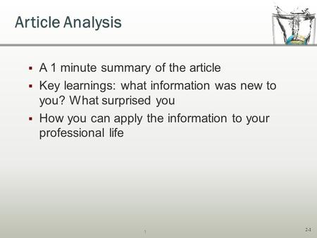 2-1  A 1 minute summary of the article  Key learnings: what information was new to you? What surprised you  How you can apply the information to your.