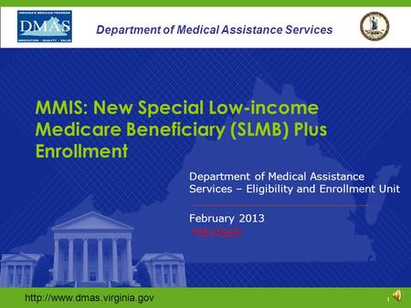 1 Department of Medical Assistance Services Department of Medical Assistance Services – Eligibility and Enrollment Unit.