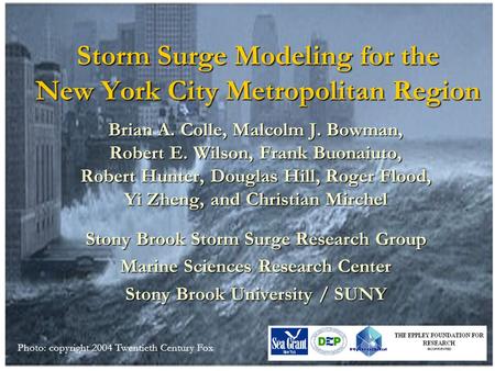 Storm Surge Modeling for the New York City Metropolitan Region Brian A. Colle, Malcolm J. Bowman, Robert E. Wilson, Frank Buonaiuto, Robert Hunter, Douglas.
