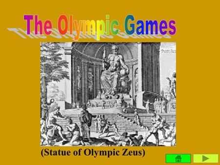 (Statue of Olympic Zeus) According to the earliest records, the first Olympic games were held in 776 BC. The Olympic games originate in athletic contests.
