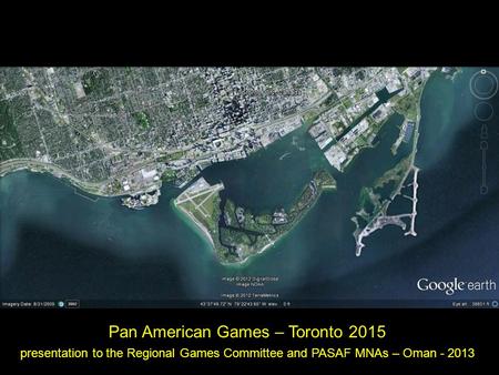 Pan American Games – Toronto 2015 presentation to the Regional Games Committee and PASAF MNAs – Oman - 2013.