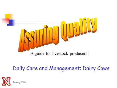 A guide for livestock producers! Daily Care and Management: Dairy Cows January 2008.
