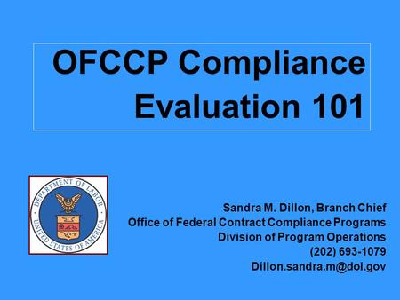 OFCCP Compliance Evaluation 101 Sandra M. Dillon, Branch Chief