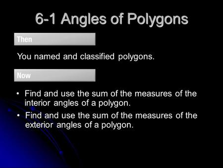 6-1 Angles of Polygons You named and classified polygons.