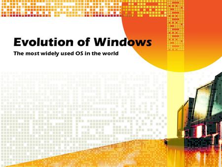 Evolution of Windows The most widely used OS in the world 1.