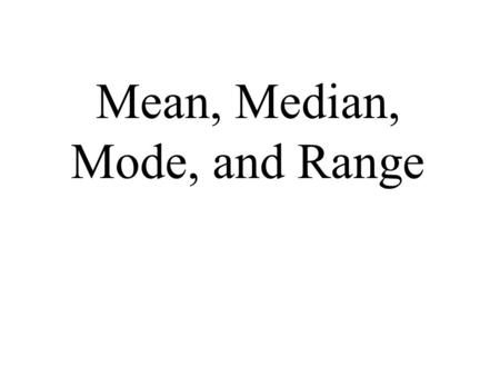Mean, Median, Mode, and Range. A Free Internet Resource Compiled And Modified By Jigar Mehta.