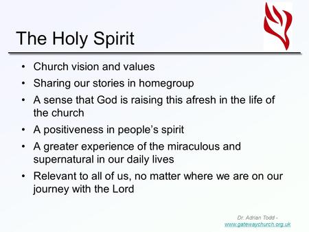 The Holy Spirit Church vision and values Sharing our stories in homegroup A sense that God is raising this afresh in the life of the church A positiveness.