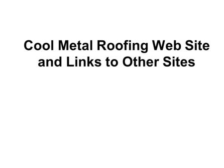 Cool Metal Roofing Web Site and Links to Other Sites.