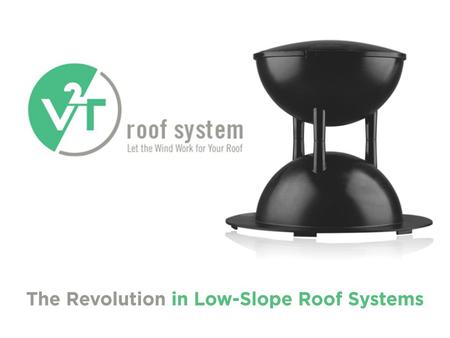 2 V2T Roof System. Let the wind work for your roof. Generic Presentation. Updated 01/08/2015 The V2T Roof System uses the power of the wind to hold the.