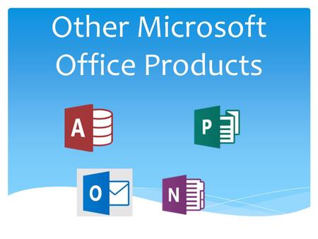Other Microsoft Office Products.  Microsoft Office offers a variety of products to meet all of your Home, Student and Business Needs.  We have already.